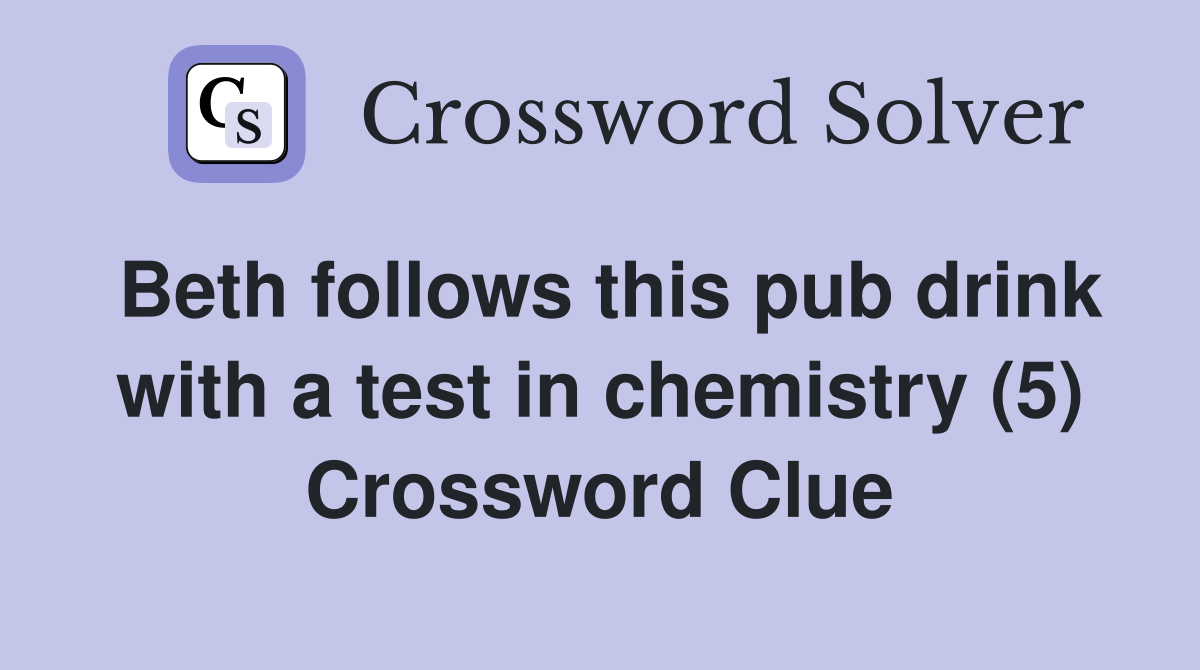 Beth follows this pub drink with a test in chemistry (5) Crossword
